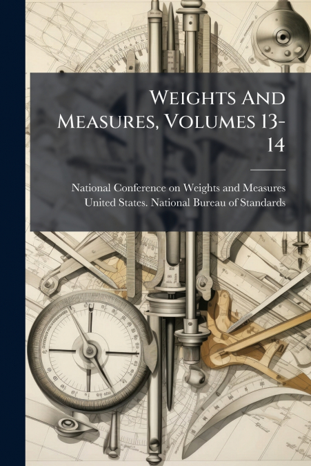 Weights And Measures, Volumes 13-14