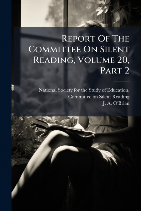 Report Of The Committee On Silent Reading, Volume 20, Part 2