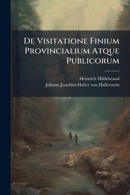 De Visitatione Finium Provincialium Atque Publicorum