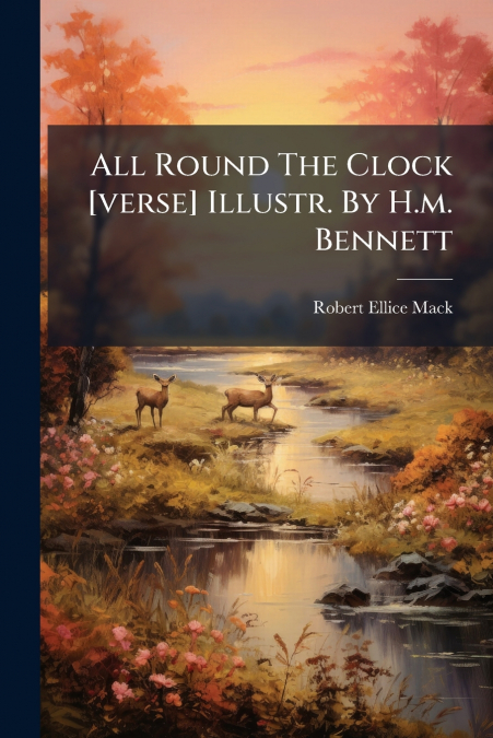 All Round The Clock [verse] Illustr. By H.m. Bennett