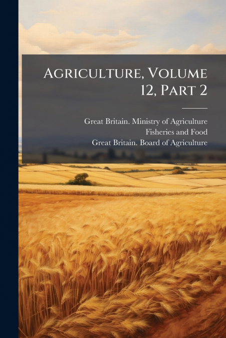 Agriculture, Volume 12, Part 2