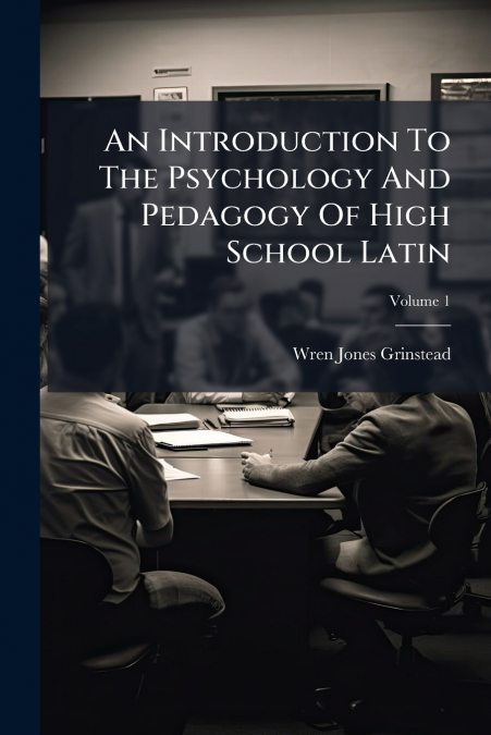 An Introduction To The Psychology And Pedagogy Of High School Latin
