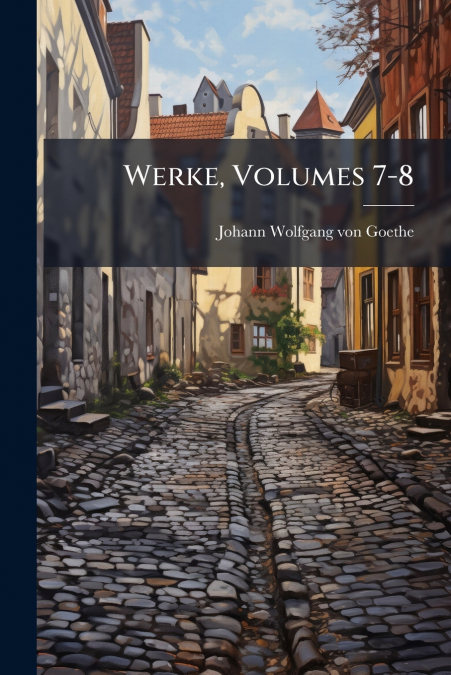 Werke, Volumes 7-8