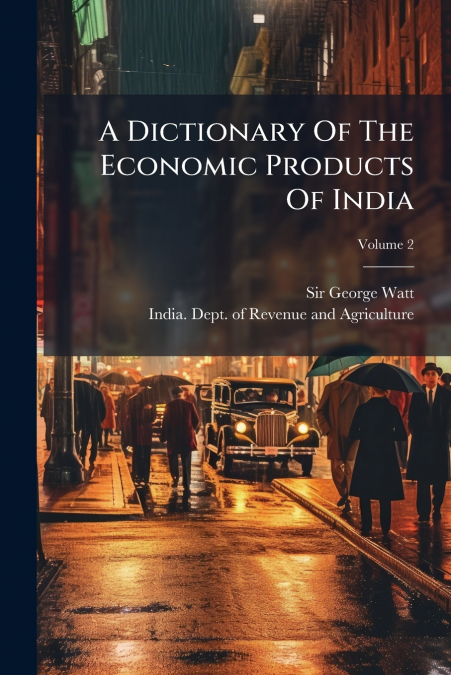 A Dictionary Of The Economic Products Of India; Volume 2