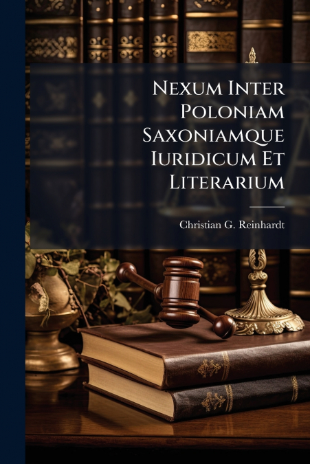Nexum Inter Poloniam Saxoniamque Iuridicum Et Literarium