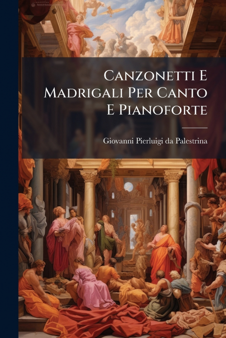 Canzonetti E Madrigali Per Canto E Pianoforte