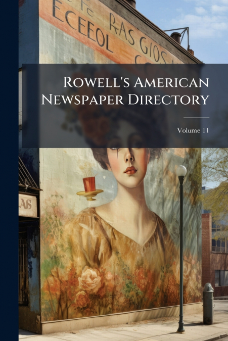 Rowell’s American Newspaper Directory; Volume 11