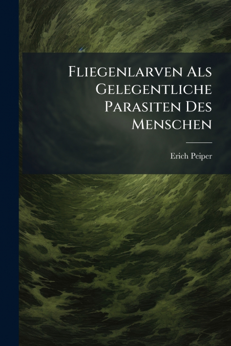 Fliegenlarven Als Gelegentliche Parasiten Des Menschen