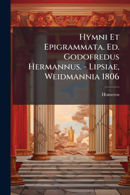 Hymni Et Epigrammata. Ed. Godofredus Hermannus. - Lipsiae, Weidmannia 1806
