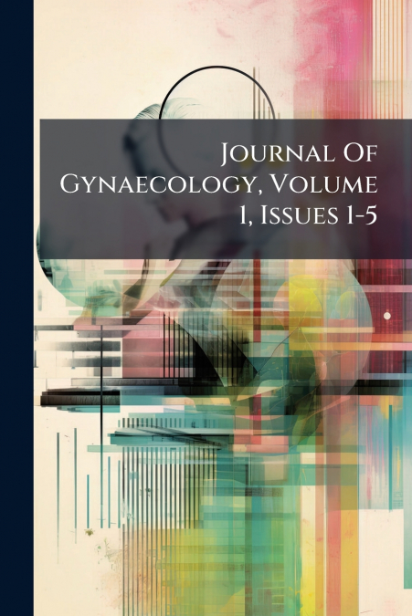 Journal Of Gynaecology, Volume 1, Issues 1-5
