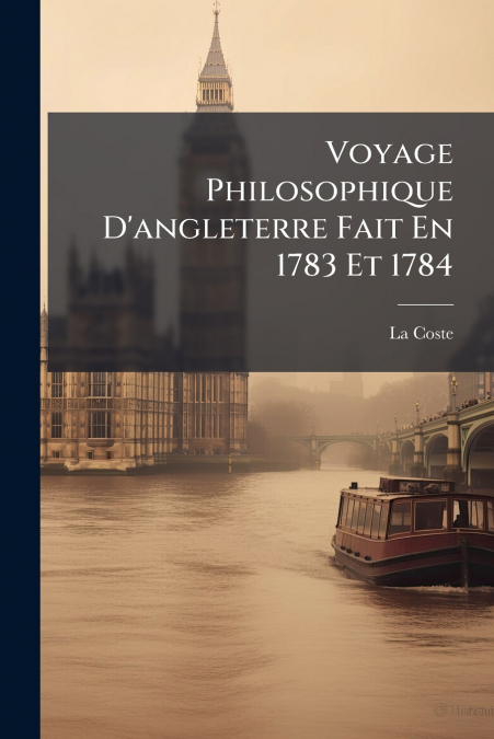 Voyage Philosophique D’angleterre Fait En 1783 Et 1784