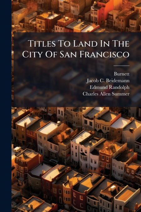 Titles To Land In The City Of San Francisco