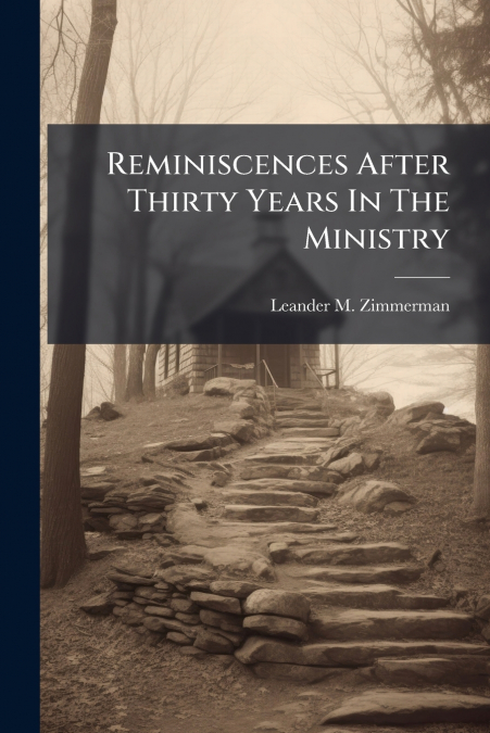 Reminiscences After Thirty Years In The Ministry