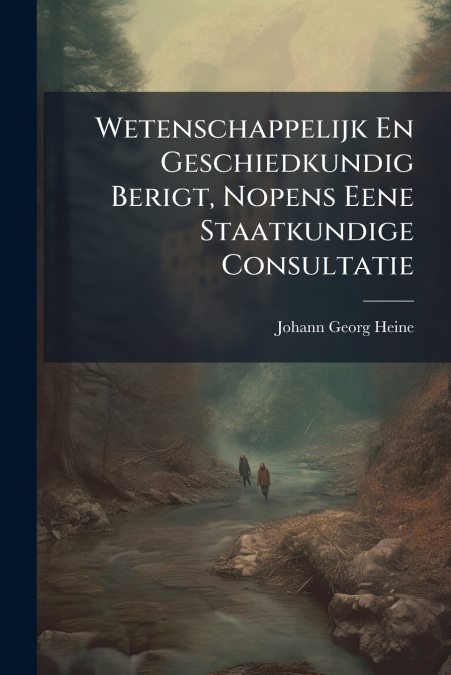 Wetenschappelijk En Geschiedkundig Berigt, Nopens Eene Staatkundige Consultatie