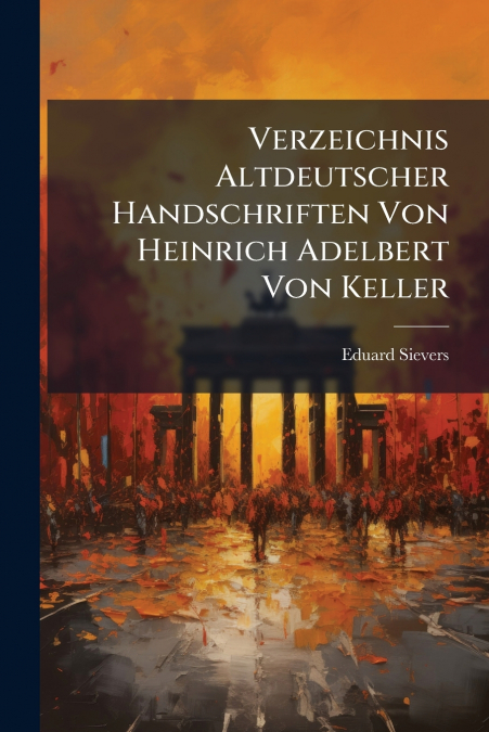 Verzeichnis Altdeutscher Handschriften Von Heinrich Adelbert Von Keller