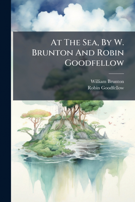 At The Sea, By W. Brunton And Robin Goodfellow