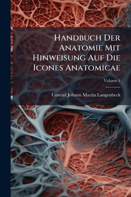 Handbuch Der Anatomie Mit Hinweisung Auf Die Icones Anatomicae