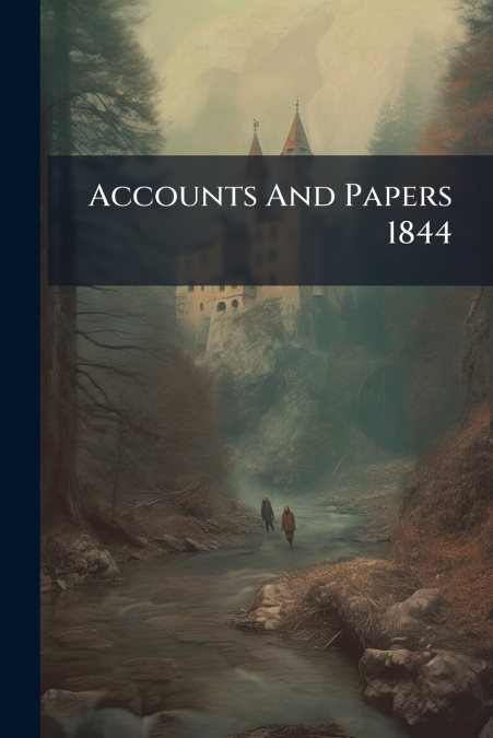 Accounts And Papers 1844