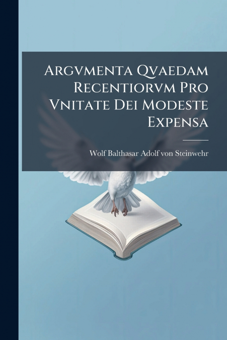 Argvmenta Qvaedam Recentiorvm Pro Vnitate Dei Modeste Expensa