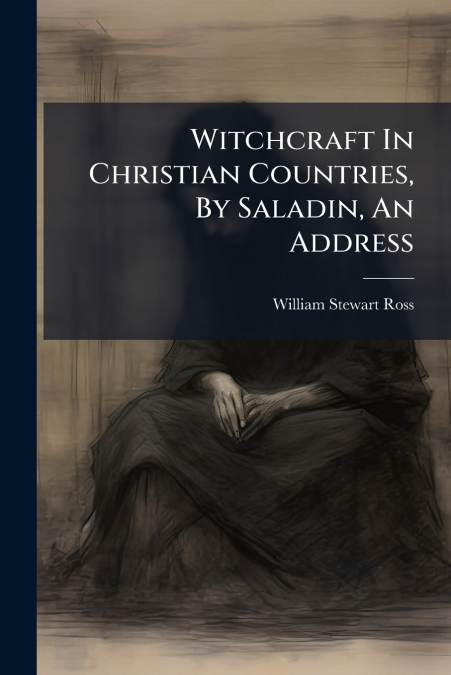 Witchcraft In Christian Countries, By Saladin, An Address