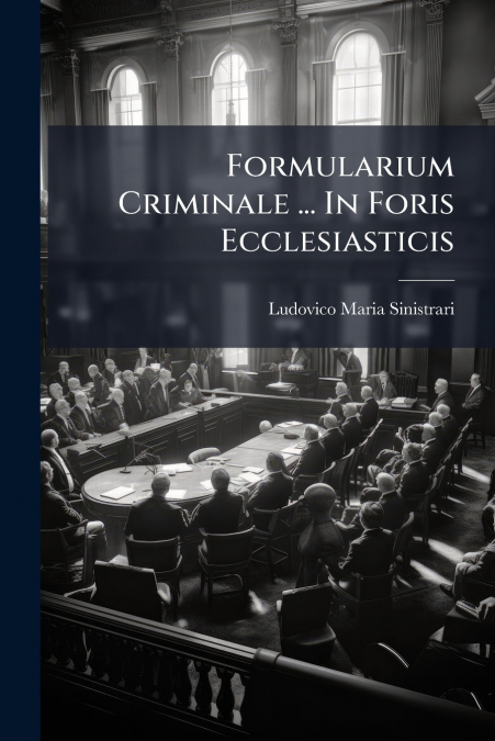 Formularium Criminale ... In Foris Ecclesiasticis