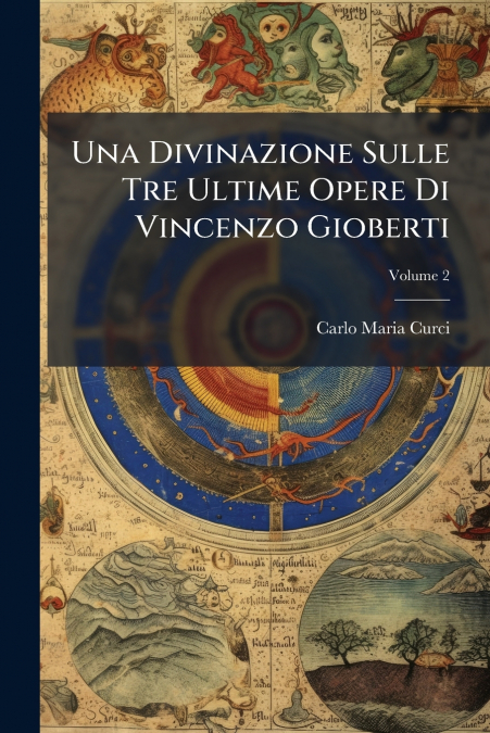 Una Divinazione Sulle Tre Ultime Opere Di Vincenzo Gioberti