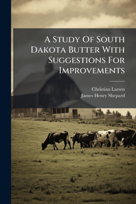 A Study Of South Dakota Butter With Suggestions For Improvements