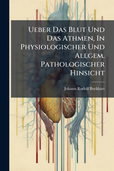 Ueber Das Blut Und Das Athmen, In Physiologischer Und Allgem. Pathologischer Hinsicht