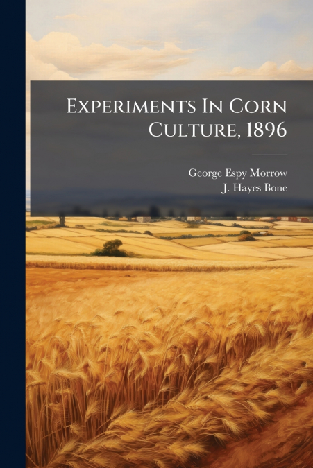 Experiments In Corn Culture, 1896
