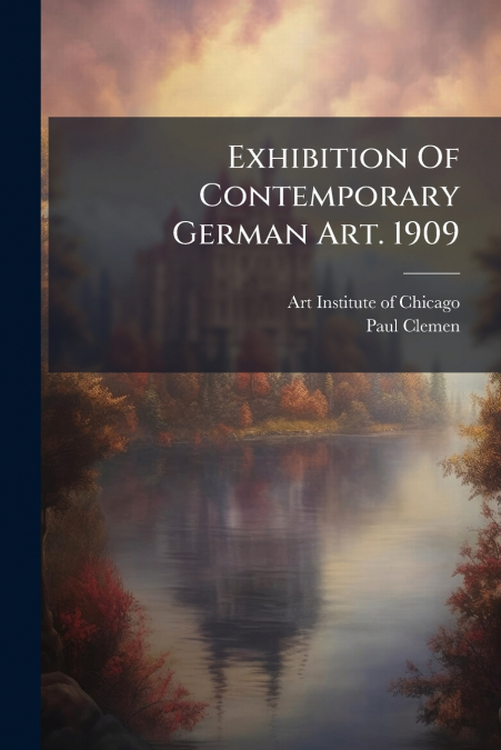 Exhibition Of Contemporary German Art. 1909
