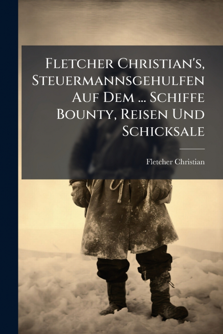 Fletcher Christian’s, Steuermannsgehulfen Auf Dem ... Schiffe Bounty, Reisen Und Schicksale