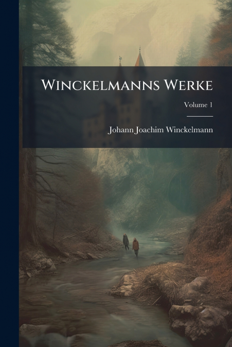 Winckelmanns Werke; Volume 1
