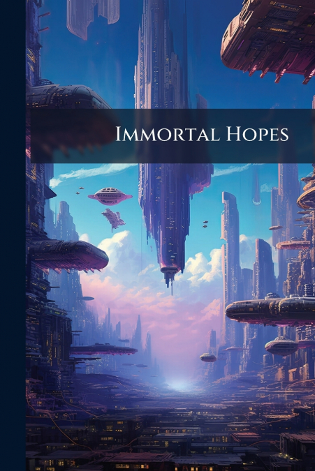 Immortal Hopes