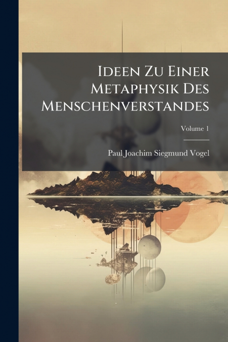 Ideen Zu Einer Metaphysik Des Menschenverstandes; Volume 1