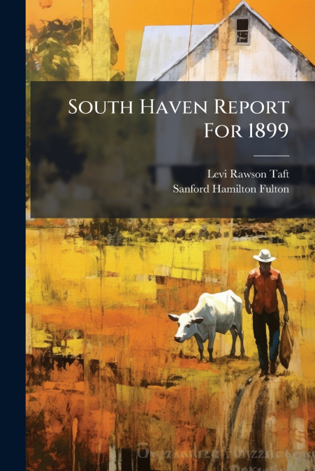 South Haven Report For 1899