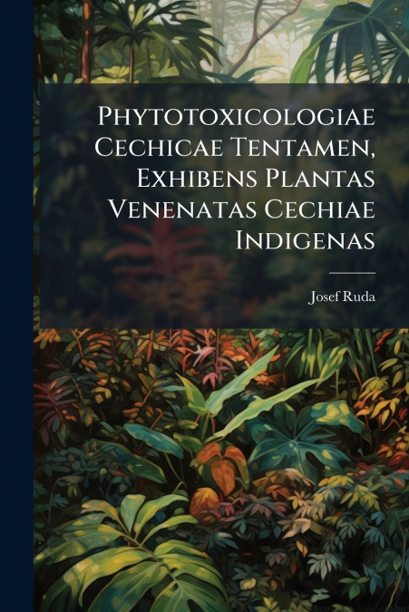 Phytotoxicologiae Cechicae Tentamen, Exhibens Plantas Venenatas Cechiae Indigenas