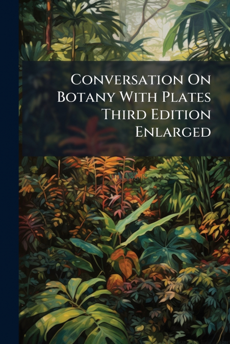 Conversation On Botany With Plates Third Edition Enlarged