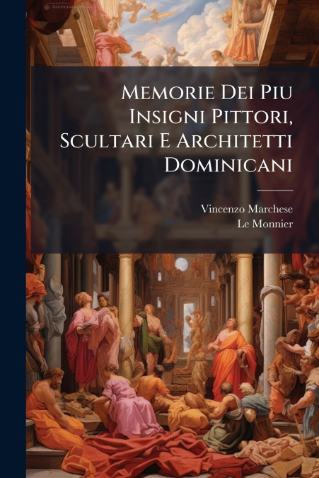 Memorie Dei Piu Insigni Pittori, Scultari E Architetti Dominicani