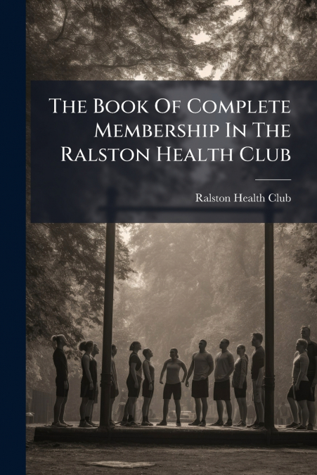 The Book Of Complete Membership In The Ralston Health Club