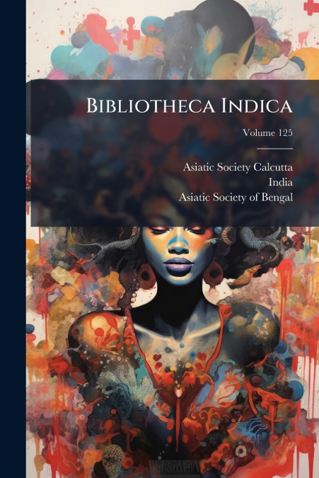 Bibliotheca Indica; Volume 125
