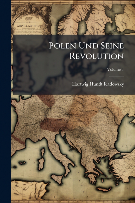 Polen Und Seine Revolution; Volume 1