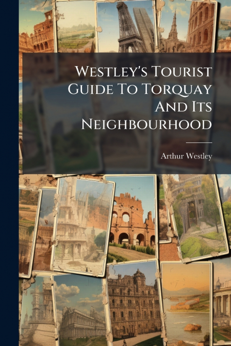Westley’s Tourist Guide To Torquay And Its Neighbourhood