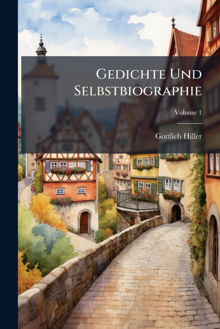 Gedichte Und Selbstbiographie; Volume 1