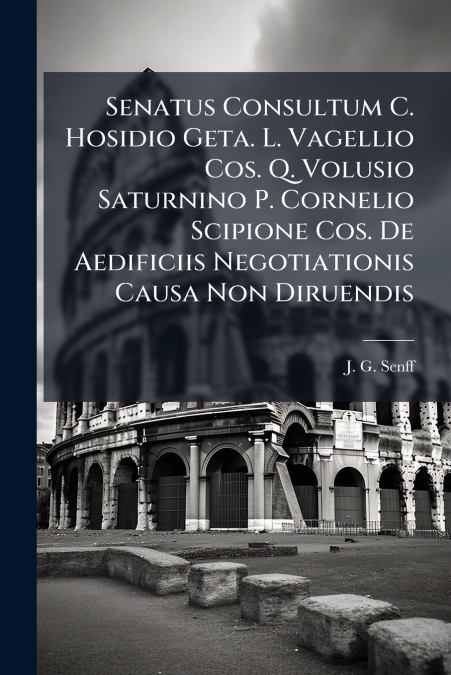 Senatus Consultum C. Hosidio Geta. L. Vagellio Cos. Q. Volusio Saturnino P. Cornelio Scipione Cos. De Aedificiis Negotiationis Causa Non Diruendis