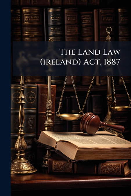 The Land Law (ireland) Act, 1887