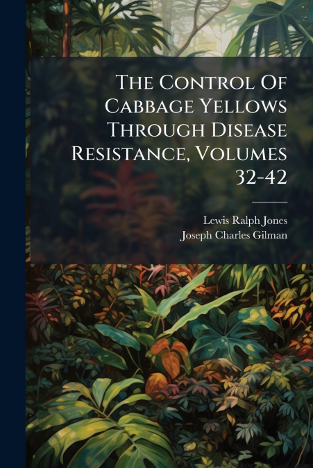 The Control Of Cabbage Yellows Through Disease Resistance, Volumes 32-42
