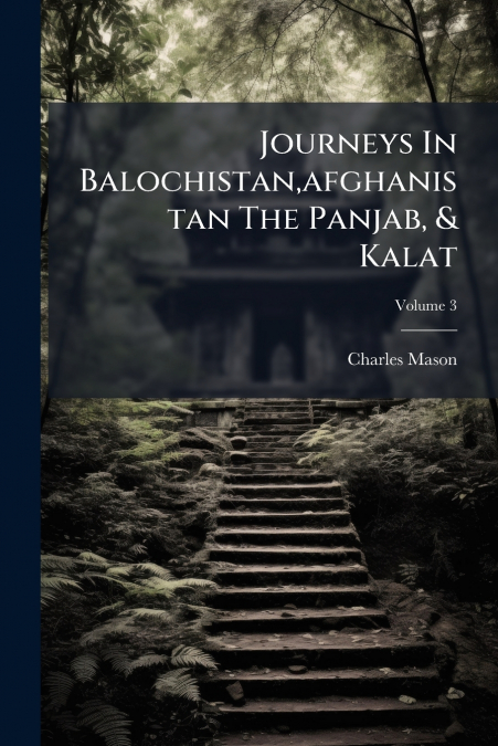 Journeys In Balochistan,afghanistan The Panjab, & Kalat; Volume 3