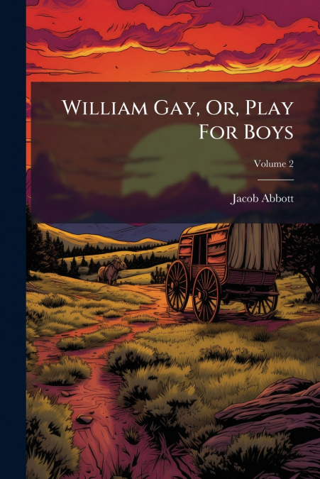 William Gay, Or, Play For Boys; Volume 2