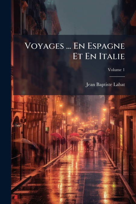 Voyages ... En Espagne Et En Italie; Volume 1