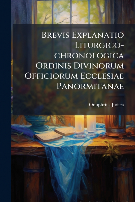 Brevis Explanatio Liturgico-chronologica Ordinis Divinorum Officiorum Ecclesiae Panormitanae